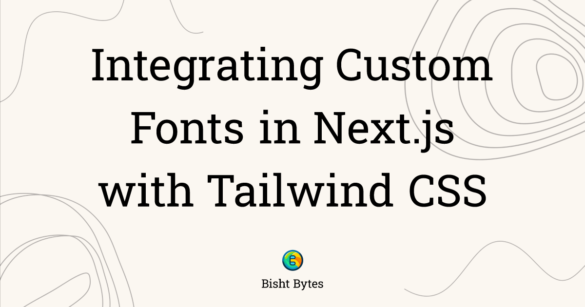 Integrating Custom Fonts in Next.js with Tailwind CSS