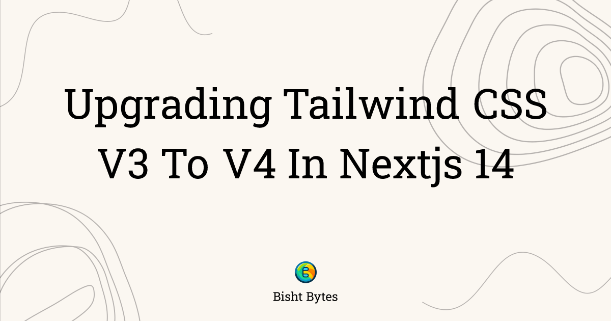 Upgrading Tailwind CSS V3 To V4 In Nextjs 14